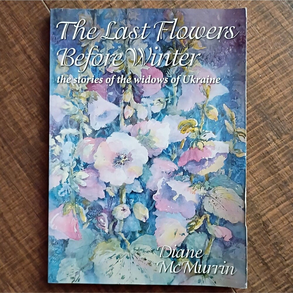 The Last Flowers Before Winter; The Stories of the Widows of Ukraine